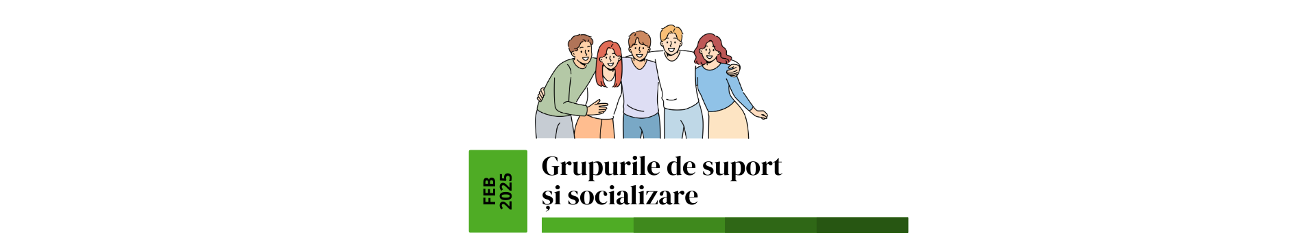 Grupurile de suport și socializare - februarie 2025