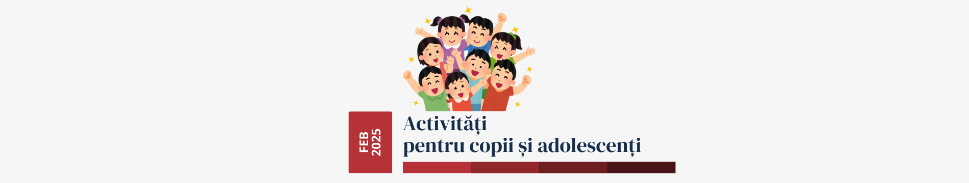 Activități pentru copii și adolescenți - februarie 2025
