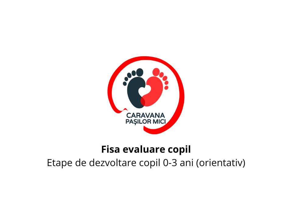 FIsa evaluare copil Etape de dezvoltare copil 0-3 ani (orientativ
